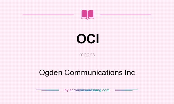 What does OCI mean? It stands for Ogden Communications Inc