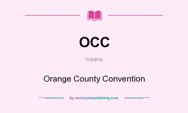 What does OCC mean? It stands for Orange County Convention