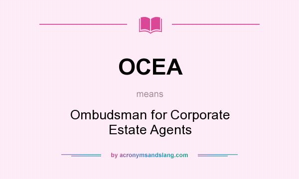 What does OCEA mean? It stands for Ombudsman for Corporate Estate Agents