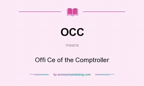What does OCC mean? It stands for Offi Ce of the Comptroller