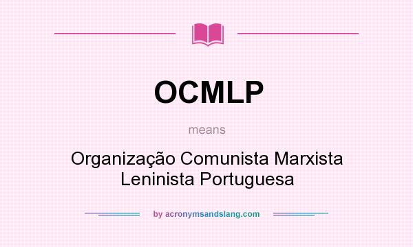 What does OCMLP mean? It stands for Organização Comunista Marxista Leninista Portuguesa