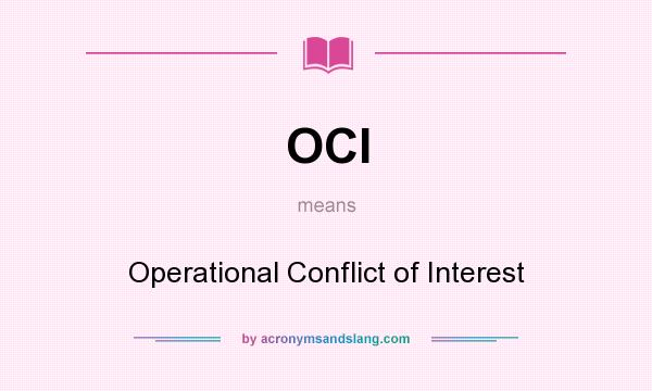 What does OCI mean? It stands for Operational Conflict of Interest