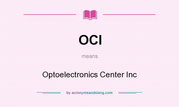 What does OCI mean? It stands for Optoelectronics Center Inc