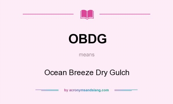 What does OBDG mean? It stands for Ocean Breeze Dry Gulch