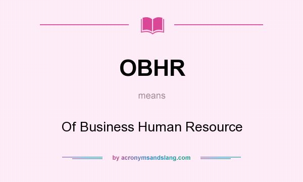 What does OBHR mean? It stands for Of Business Human Resource