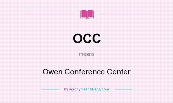 What does OCC mean? It stands for Owen Conference Center
