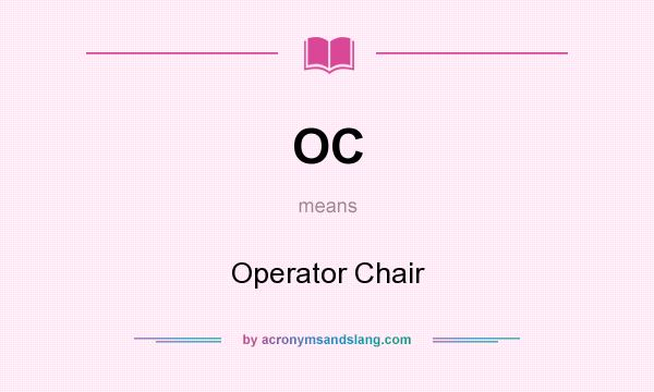 What does OC mean? It stands for Operator Chair