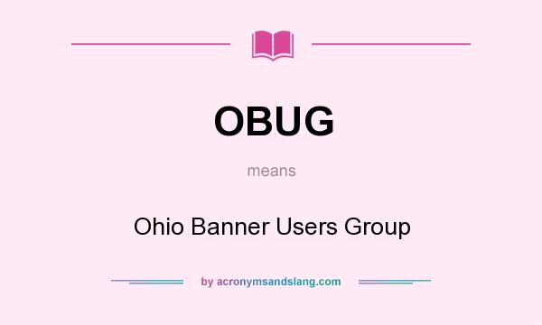 What does OBUG mean? It stands for Ohio Banner Users Group