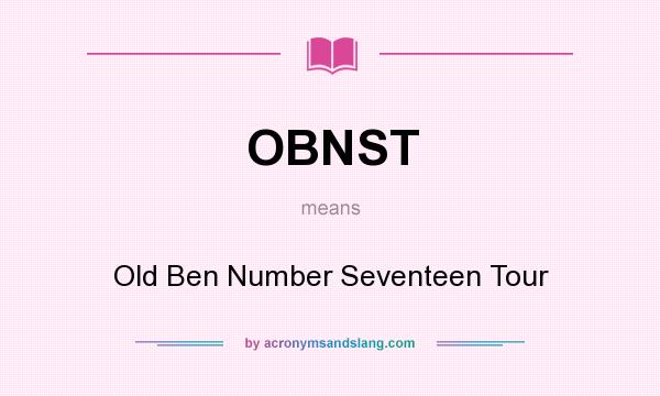 What does OBNST mean? It stands for Old Ben Number Seventeen Tour