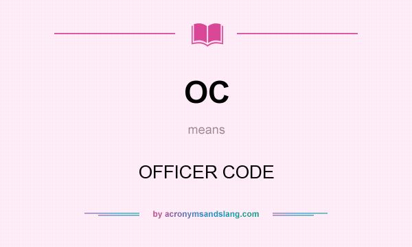 What does OC mean? It stands for OFFICER CODE