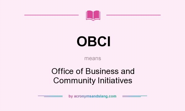 What does OBCI mean? It stands for Office of Business and Community Initiatives