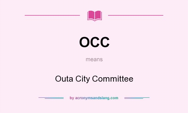 What does OCC mean? It stands for Outa City Committee