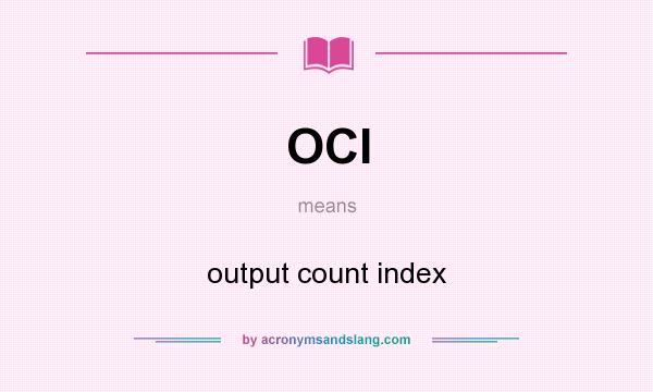What does OCI mean? It stands for output count index