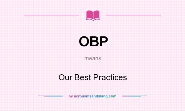What does OBP mean? It stands for Our Best Practices