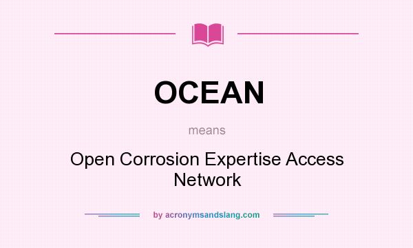 What does OCEAN mean? It stands for Open Corrosion Expertise Access Network