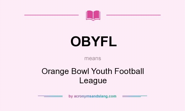 What does OBYFL mean? It stands for Orange Bowl Youth Football League