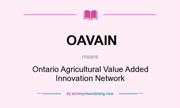 What does OAVAIN mean? It stands for Ontario Agricultural Value Added Innovation Network