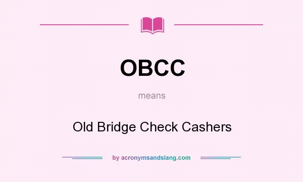 What does OBCC mean? It stands for Old Bridge Check Cashers