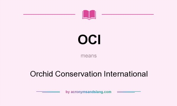 What does OCI mean? It stands for Orchid Conservation International