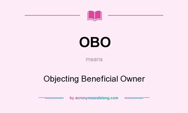 What does OBO mean? It stands for Objecting Beneficial Owner