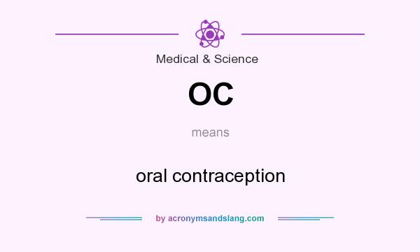 What does OC mean? It stands for oral contraception