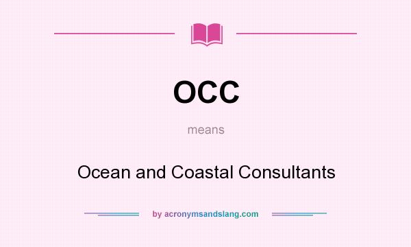 What does OCC mean? It stands for Ocean and Coastal Consultants