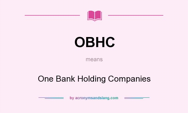 What does OBHC mean? It stands for One Bank Holding Companies