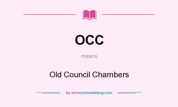 What does OCC mean? It stands for Old Council Chambers