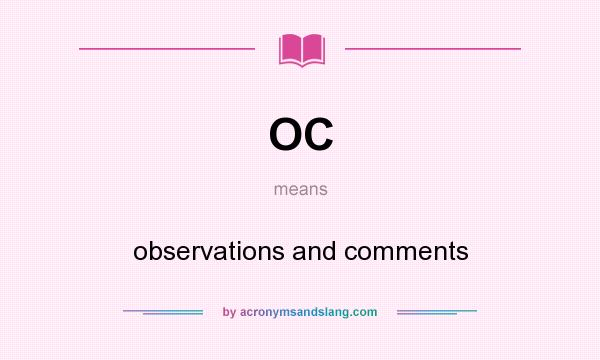 What does OC mean? It stands for observations and comments