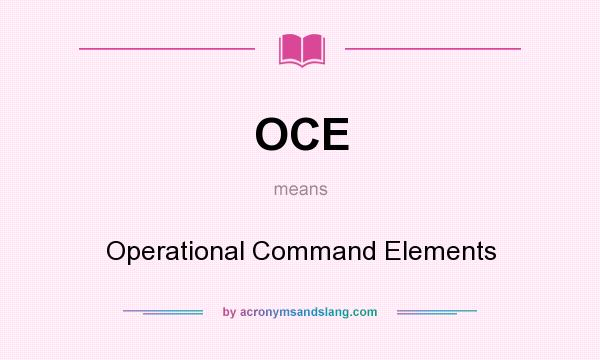 What does OCE mean? It stands for Operational Command Elements