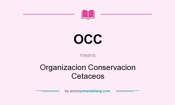 What does OCC mean? It stands for Organizacion Conservacion Cetaceos