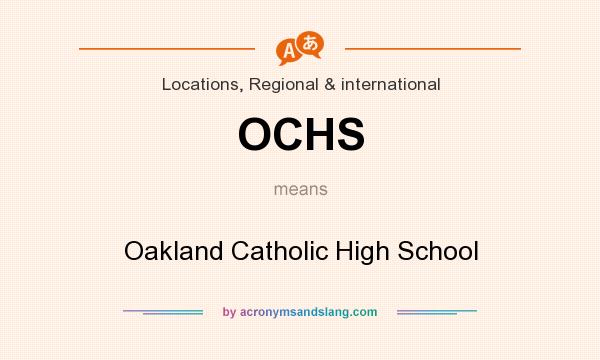 What does OCHS mean? It stands for Oakland Catholic High School