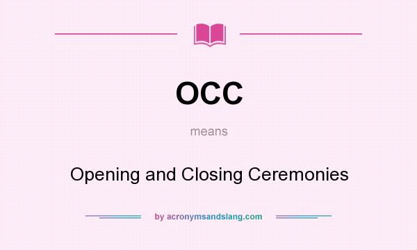 What does OCC mean? It stands for Opening and Closing Ceremonies