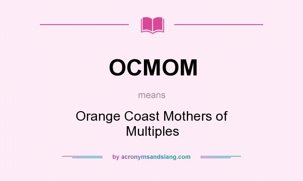 What does OCMOM mean? It stands for Orange Coast Mothers of Multiples
