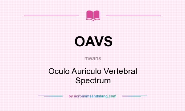 What does OAVS mean? It stands for Oculo Auriculo Vertebral Spectrum
