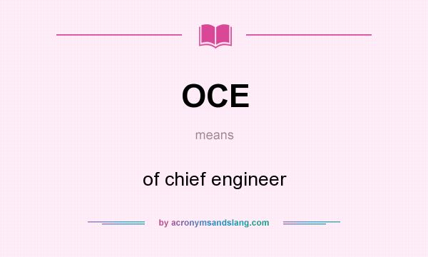 What does OCE mean? It stands for of chief engineer