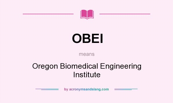 What does OBEI mean? It stands for Oregon Biomedical Engineering Institute