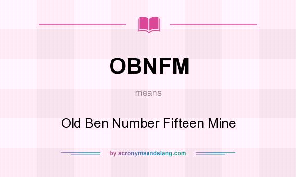 What does OBNFM mean? It stands for Old Ben Number Fifteen Mine