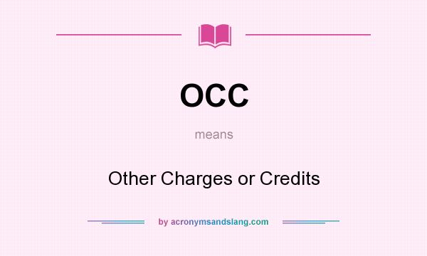 What does OCC mean? It stands for Other Charges or Credits