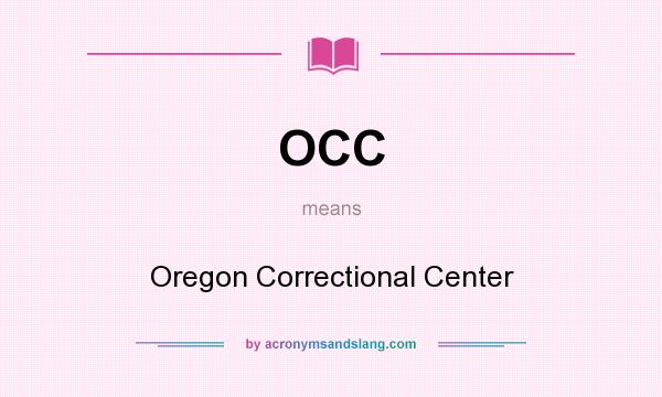 What does OCC mean? It stands for Oregon Correctional Center