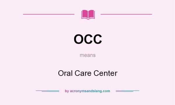 What does OCC mean? It stands for Oral Care Center
