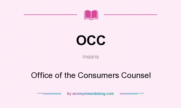 What does OCC mean? It stands for Office of the Consumers Counsel