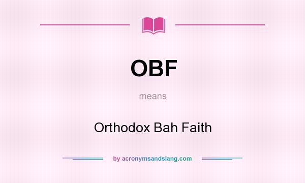 What does OBF mean? It stands for Orthodox Bah Faith