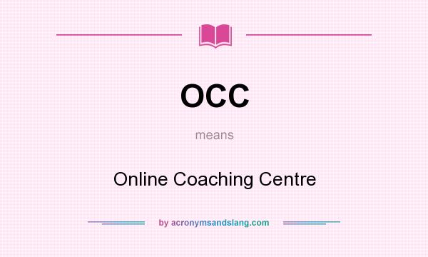 What does OCC mean? It stands for Online Coaching Centre