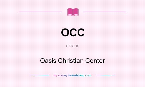 What does OCC mean? It stands for Oasis Christian Center