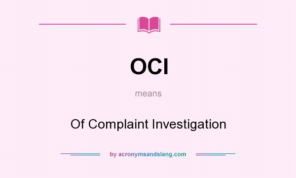 What does OCI mean? It stands for Of Complaint Investigation