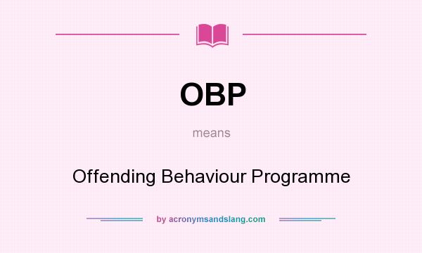 What does OBP mean? It stands for Offending Behaviour Programme
