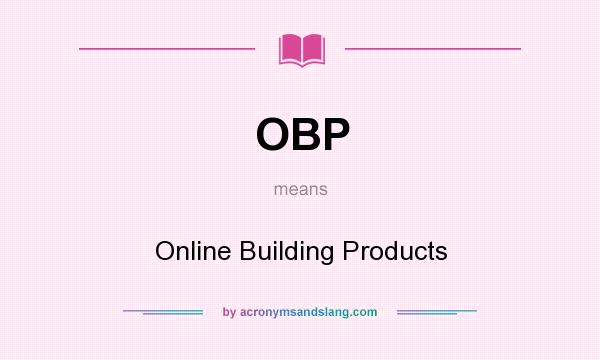 What does OBP mean? It stands for Online Building Products