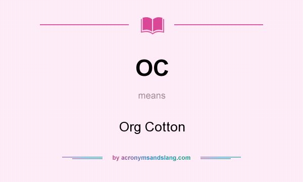 What does OC mean? It stands for Org Cotton