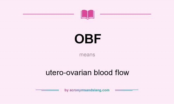 What does OBF mean? It stands for utero-ovarian blood flow